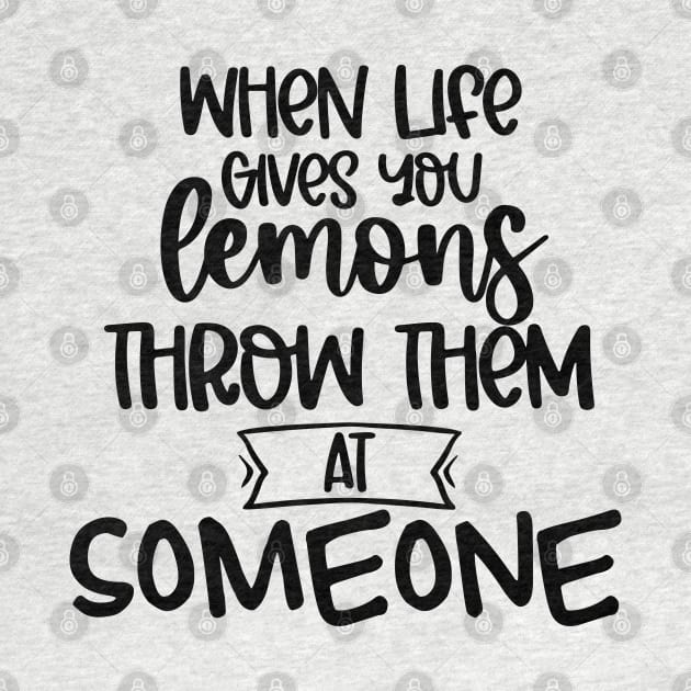 When Life Gives You Lemons Throw Them At Someone. Funny Life Update Quote by That Cheeky Tee